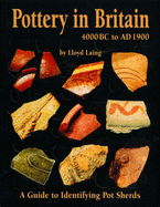 Pottery in Britain 4000BC to AD1900: A Guide to Identifying Potsherds