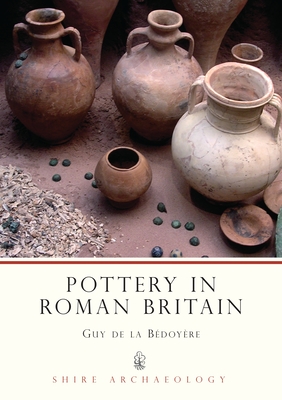 Pottery in Roman Britain - Bedoyere, Guy de la