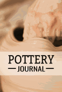 Pottery Journal: Pottery Project Book 80 Project Sheets to Record your Ceramic Work Gift for Potters
