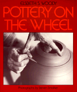 Pottery on the Wheel - Woody, Elsbeth S, and Smolker, Steven (Photographer)