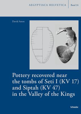 Pottery Recovered Near the Tombs of Seti I (Kv 17) and Siptah (Kv 47) in the Valley of the Kings - Aston, David, and Loprieno, Antonio (Editor), and Valloggia, Michel (Editor)