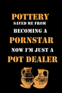 Pottery Saved me from Becoming a Pornstar: Lined Notebook / Journal Gift, 120 Pages, 6x9, Soft Cover, Matte Finish