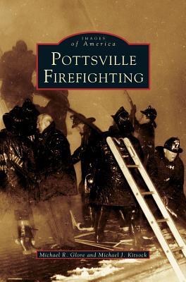 Pottsville Firefighting - Glore, Michael K, and Kitjoek, Michael J, and Kitsock, Michael J