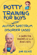 Potty Training for Boys with Autism Spectrum Disorder (ASD): A Guide for Parents (2.5-4 Years Old)