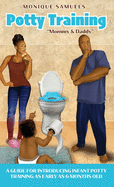 Potty Training "Mommy & Daddy": A Guide For Introducing Infant Potty Training As Early As 6 Months Old