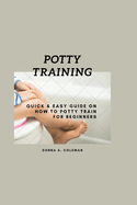 Potty training: Quick and easy guide on how to potty train for beginners