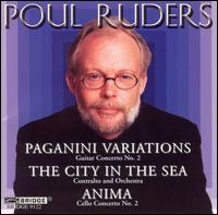 Poul Ruders: Paganini Variations; The City in the Sea; Anima - David Starobin (guitar); Mette Ejsing (contralto); Michaela Fukacova (cello); Odense Symphony Orchestra; Jan Wagner (conductor)