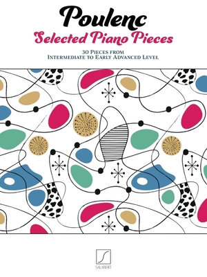 Poulenc: Selected Piano Pieces - 30 Pieces from Intermediate to Early Advanced Level - Poulenc, Francis (Composer)