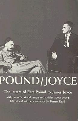 Pound/Joyce: the Letters of Ezra Pound to James Joyce, With Pound's Critical Essays and Articles About Joyce - James Joyce, Ezra Pound