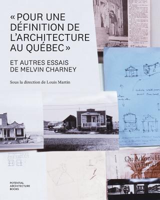 "Pour une d?finition de l'architecture au Qu?bec" et autres essais de Melvin Charney - Martin, Louis (Editor), and Charney, Melvin