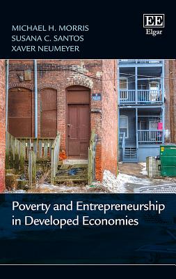 Poverty and Entrepreneurship in Developed Economies - Morris, Michael H, and Santos, Susana C, and Neumeyer, Xaver
