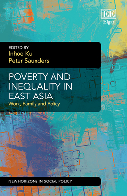 Poverty and Inequality in East Asia: Work, Family and Policy - Ku, Inhoe (Editor), and Saunders, Peter (Editor)