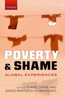 Poverty and Shame: Global Experiences - Chase, Elaine (Editor), and Bantebya-Kyomuhendo, Grace (Editor)
