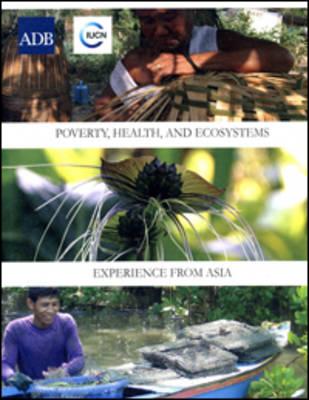 Poverty, Health, and Ecosystems: Experience from Asia - Steele, Paul (Editor), and Oviedo, Gonzalo (Editor), and McCauley, David (Editor)