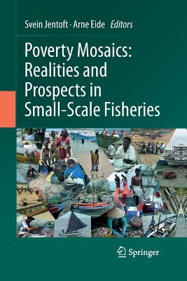 Poverty Mosaics: Realities and Prospects in Small-Scale Fisheries - Jentoft, Svein (Editor), and Eide, Arne (Editor)