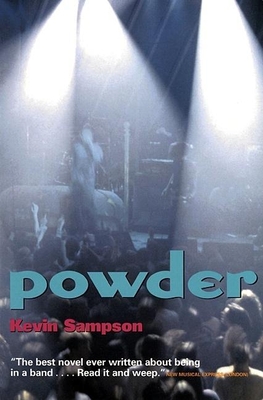 Powder: A Rock 'n' Roll Novel - Sampson, Kevin