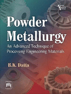 Powder Metallurgy: An Advanced Technique of Processing Engineering Materials