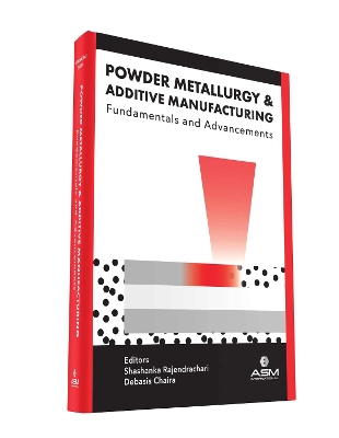 Powder Metallurgy and Additive Manufacturing: Fundamentals and Advancements - Rajendrachari, Shashanka (Editor), and Chaira, Debasis (Editor)
