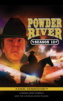 Powder River - Season Twelve - Robbins, Jerry (Read by), and The Colonial Radio Players (Read by)