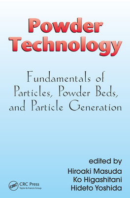 Powder Technology: Fundamentals of Particles, Powder Beds, and Particle Generation - Masuda, Hiroaki, and Higashitani, Ko, and Yoshida, Hideto