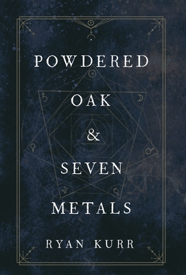 Powdered Oak and Seven Metals - Kurr, Ryan