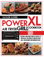 Power Air Fryer Grill Xl Cookbook 1001: Delicious, Quick and Effortless Recipes for Beginners and Advanced Users. Unleash All the Power of Your Air Fryer Grill