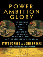 Power Ambition Glory: The Stunning Parallels Between Great Leaders of the Ancient World and Today... and the Lessons You Can Learn