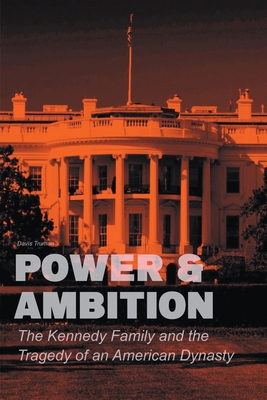 Power & Ambition The Kennedy Family And The Tragedy of an American Dynasty - Truman, Davis