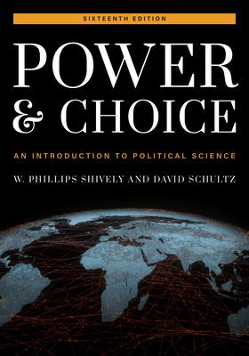 Power and Choice: An Introduction to Political Science - Shively, W. Phillips, and Schultz, David