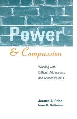 Power and Compassion: Working with Difficult Adolescents and Abused Parents - Price, Jerome A, Ma