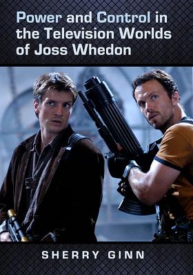 Power and Control in the Television Worlds of Joss Whedon - Ginn, Sherry