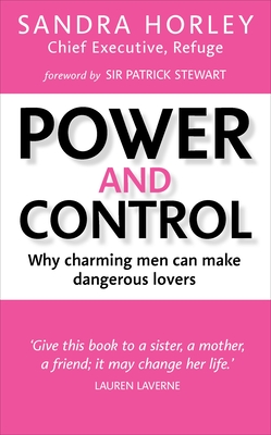 Power And Control: Why Charming Men Can Make Dangerous Lovers - Horley, Sandra