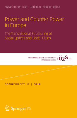 Power and Counter Power in Europe: The Transnational Structuring of Social Spaces and Social Fields - Pernicka, Susanne (Editor), and Lahusen, Christian (Editor)