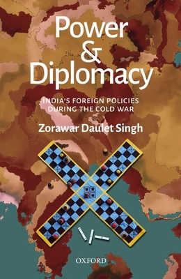 Power and Diplomacy: India's Foreign Policies During the Cold War - Singh, Zorawar Daulet