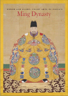 Power and Glory: Court Arts of China's Ming Dynasty - St Louis Art Museum, and He, Li, and Knight, Michael
