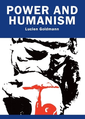 Power And Humanism - Goldmann, Lucien