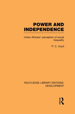 Power and Independence: Urban Africans' Perception of Social Inequality - Lloyd, Peter C.