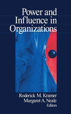 Power and Influence in Organizations - Kramer, Roderick M (Editor), and Neale, Margaret A (Editor)