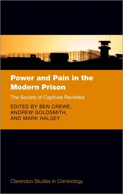 Power and Pain in the Modern Prison: The Society of Captives Revisited - Crewe, Ben (Editor), and Goldsmith, Andrew (Editor), and Halsey, Mark (Editor)