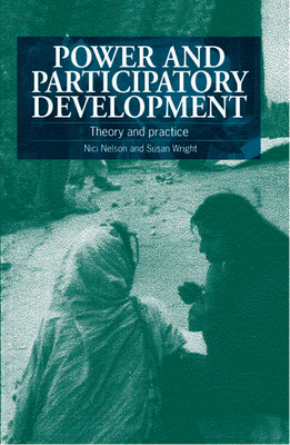 Power and Participatory Development: Theory and Practice - Nelson, Nici