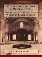 Power and Patronage in Medieval Syria: The Architecture and Urban Works of Tankiz Al-Nasiri