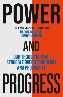 Power and Progress: Our Thousand-Year Struggle Over Technology and Prosperity - Johnson, Simon, and Acemoglu, Daron