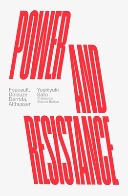 Power and Resistance: Foucault, Deleuze, Derrida, Althusser - Sato, Yoshiyuki