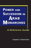 Power and Succession in Arab Monarchies: A Reference Guide