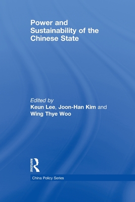 Power and Sustainability of the Chinese State - Lee, Keun (Editor), and Kim, Joon-Han (Editor), and Woo, Wing Thye (Editor)