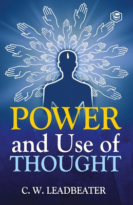 Power and Use of Thought - Leadbeater, Charles Webster