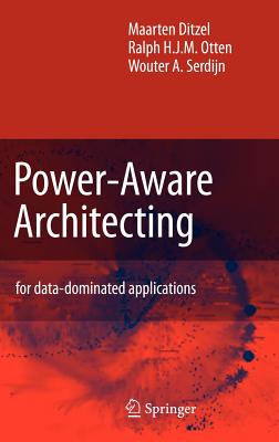 Power-Aware Architecting: For Data-Dominated Applications - Ditzel, Maarten, and Otten, R H, and Serdijn, Wouter A