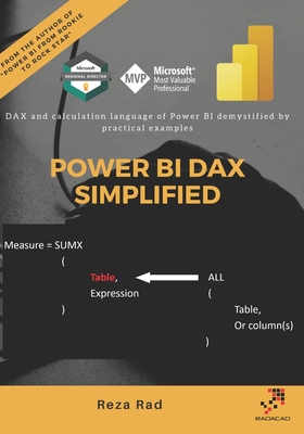 Power BI DAX Simplified: DAX and calculation language of Power BI demystified by practical examples - Rad, Reza