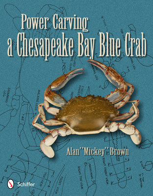 Power Carving a Chesapeake Bay Blue Crab - Brown, Alan Mickey