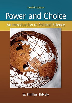 Power & Choice: An Introduction to Political Science - Shively, W Phillips